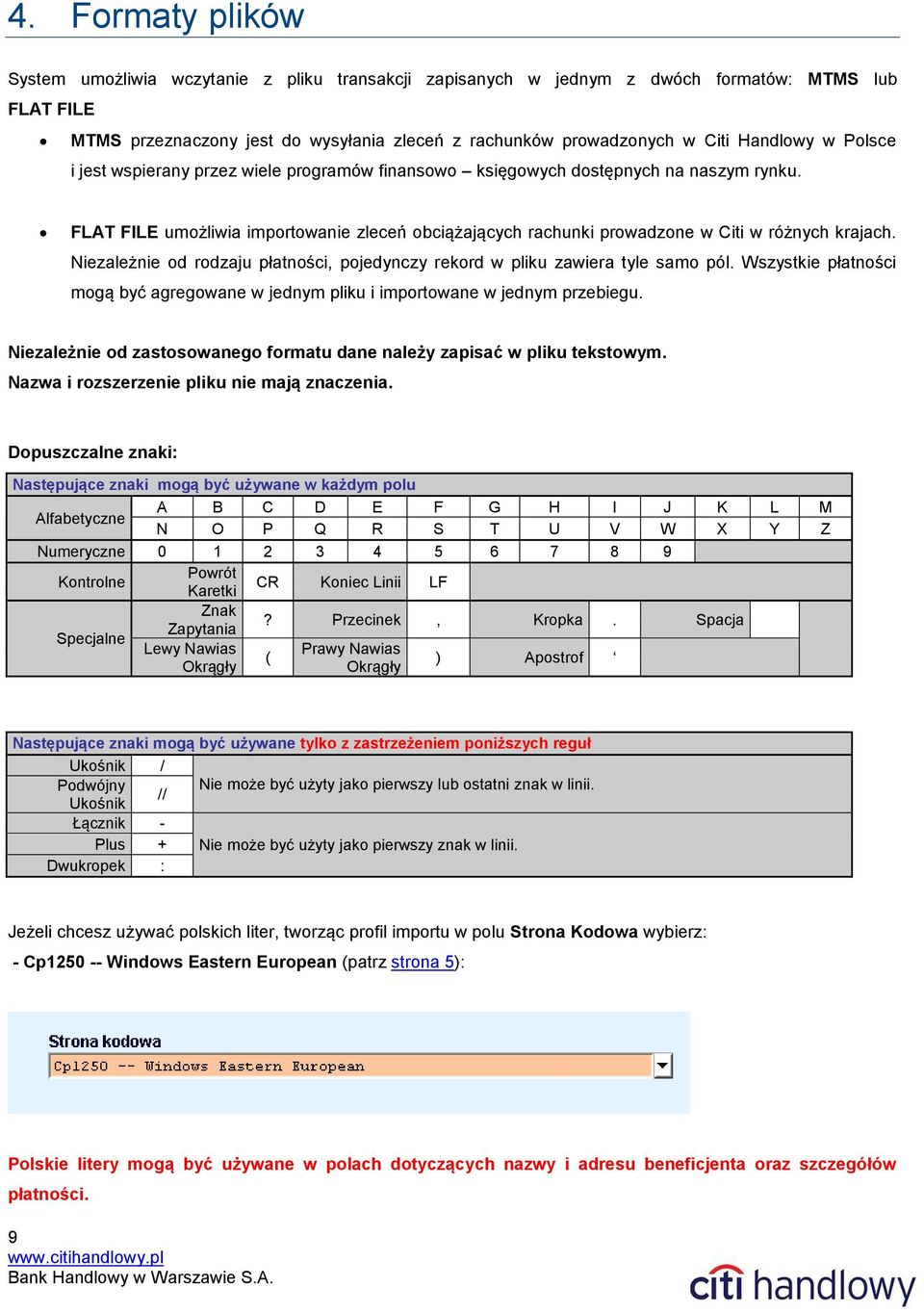 FLAT FILE umożliwia importowanie zleceń obciążających rachunki prowadzone w Citi w różnych krajach. Niezależnie od rodzaju płatności, pojedynczy rekord w pliku zawiera tyle samo pól.