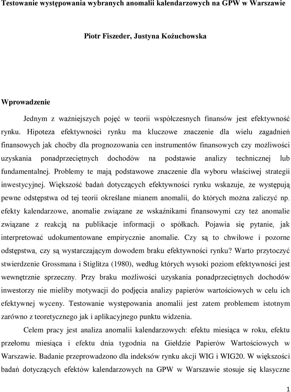 Hipoteza efektywności rynku ma kluczowe znaczenie dla wielu zagadnień finansowych jak choćby dla prognozowania cen instrumentów finansowych czy możliwości uzyskania ponadprzeciętnych dochodów na