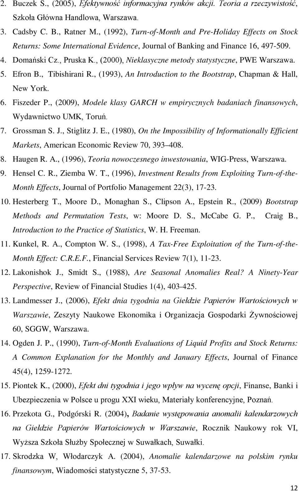 , (2000), Nieklasyczne metody statystyczne, PWE Warszawa. 5. Efron B., Tibishirani R., (1993), An Introduction to the Bootstrap, Chapman & Hall, New York. 6. Fiszeder P.