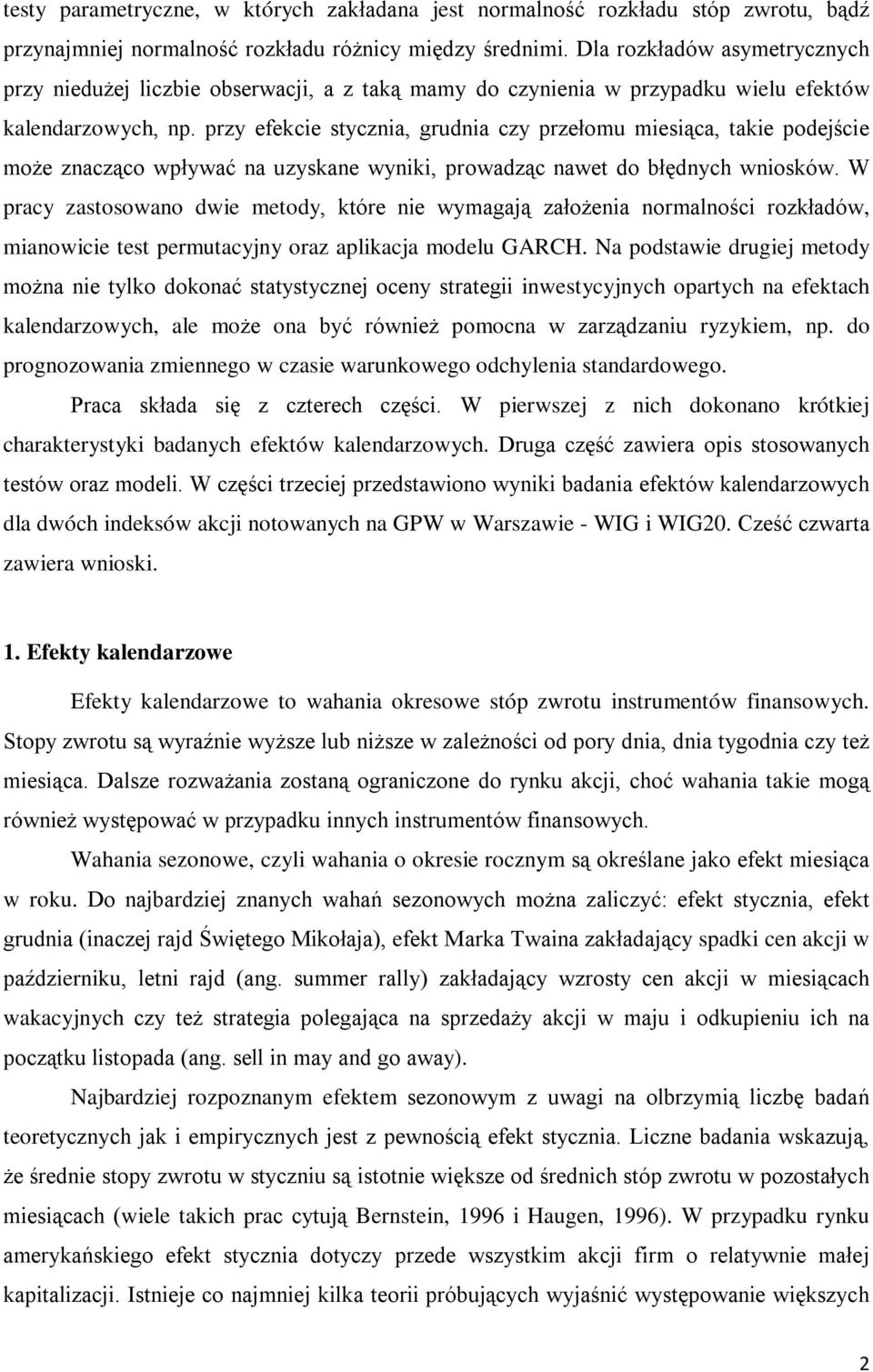 przy efekcie stycznia, grudnia czy przełomu miesiąca, takie podejście może znacząco wpływać na uzyskane wyniki, prowadząc nawet do błędnych wniosków.