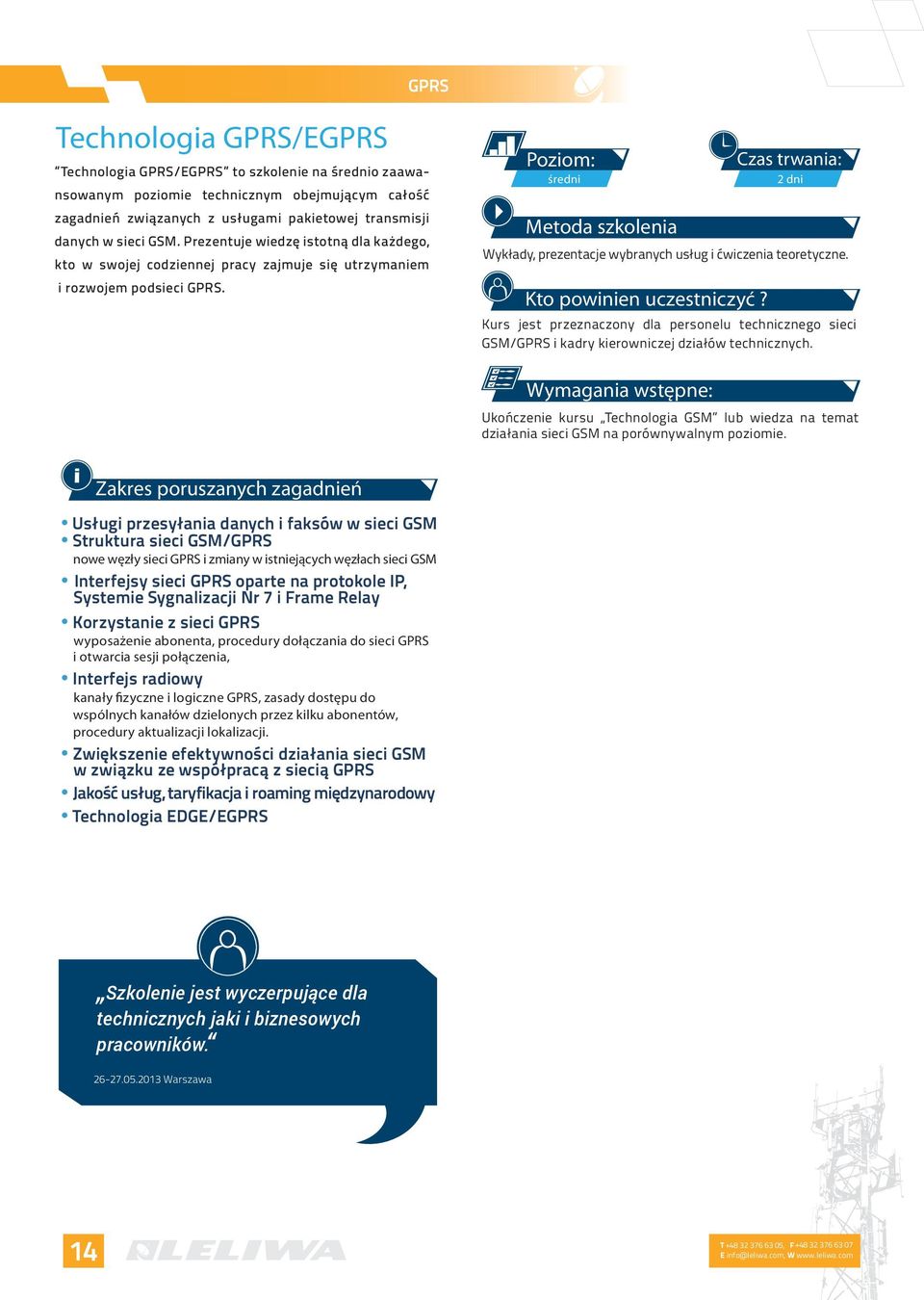 Kurs jest przeznaczony dla personelu technicznego sieci GSM/GPRS i kadry kierowniczej działów technicznych.