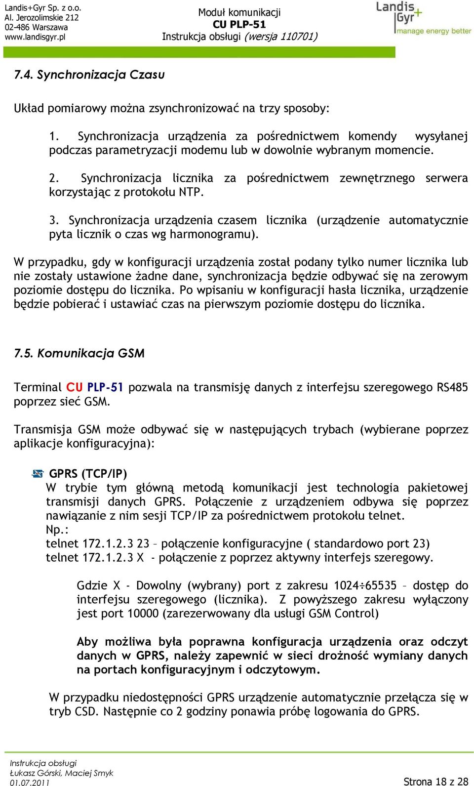 Synchronizacja licznika za pośrednictwem zewnętrznego serwera korzystając z protokołu NTP. 3. Synchronizacja urządzenia czasem licznika (urządzenie automatycznie pyta licznik o czas wg harmonogramu).