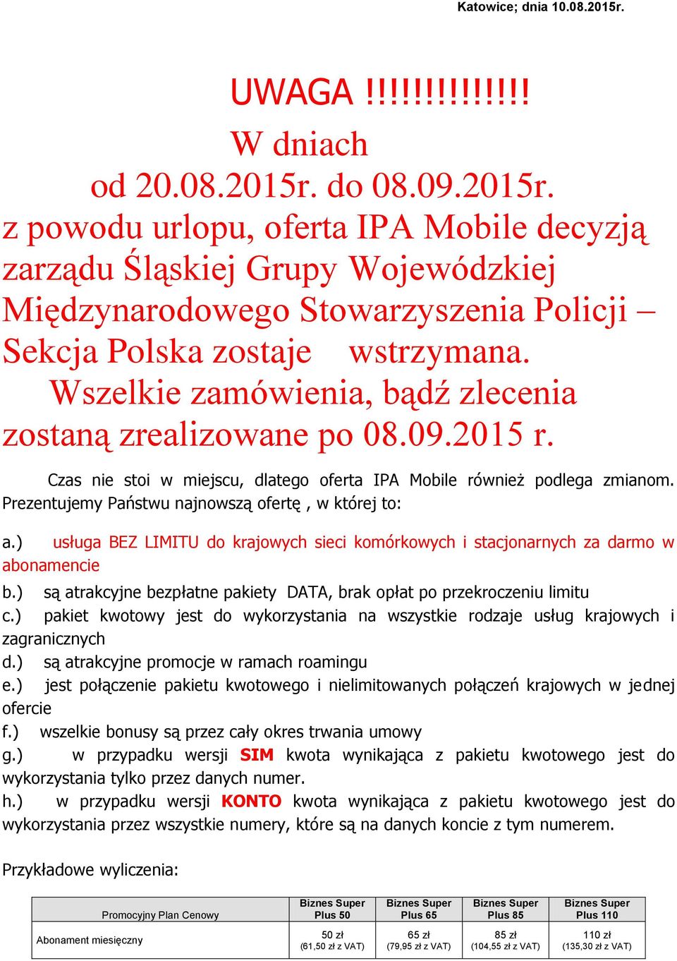 Prezentujemy Państwu najnowszą ofertę, w której to: a.) usługa BEZ LIMITU do krajowych sieci komórkowych i stacjonarnych za darmo w abonamencie b.