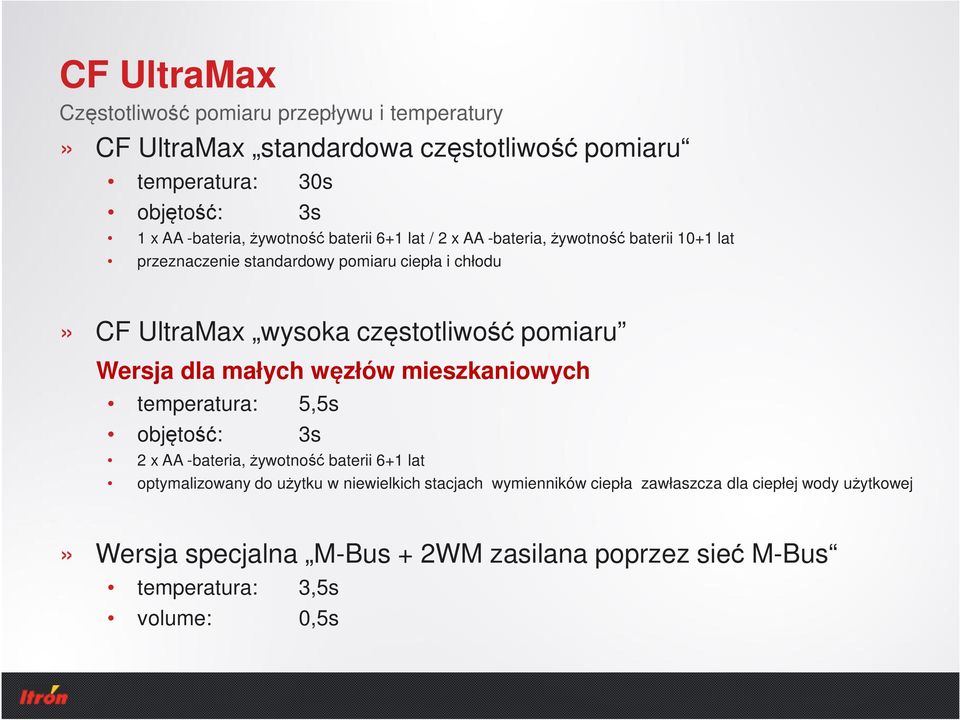 pomiaru Wersja dla małych węzłów mieszkaniowych temperatura: 5,5s objętość: 3s 2 x AA -bateria, żywotność baterii 6+1 lat optymalizowany do użytku w