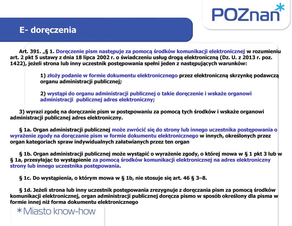 1422), jeżeli strona lub inny uczestnik postępowania spełni jeden z następujących warunków: 1) złoży podanie w formie dokumentu elektronicznego przez elektroniczną skrzynkę podawczą organu