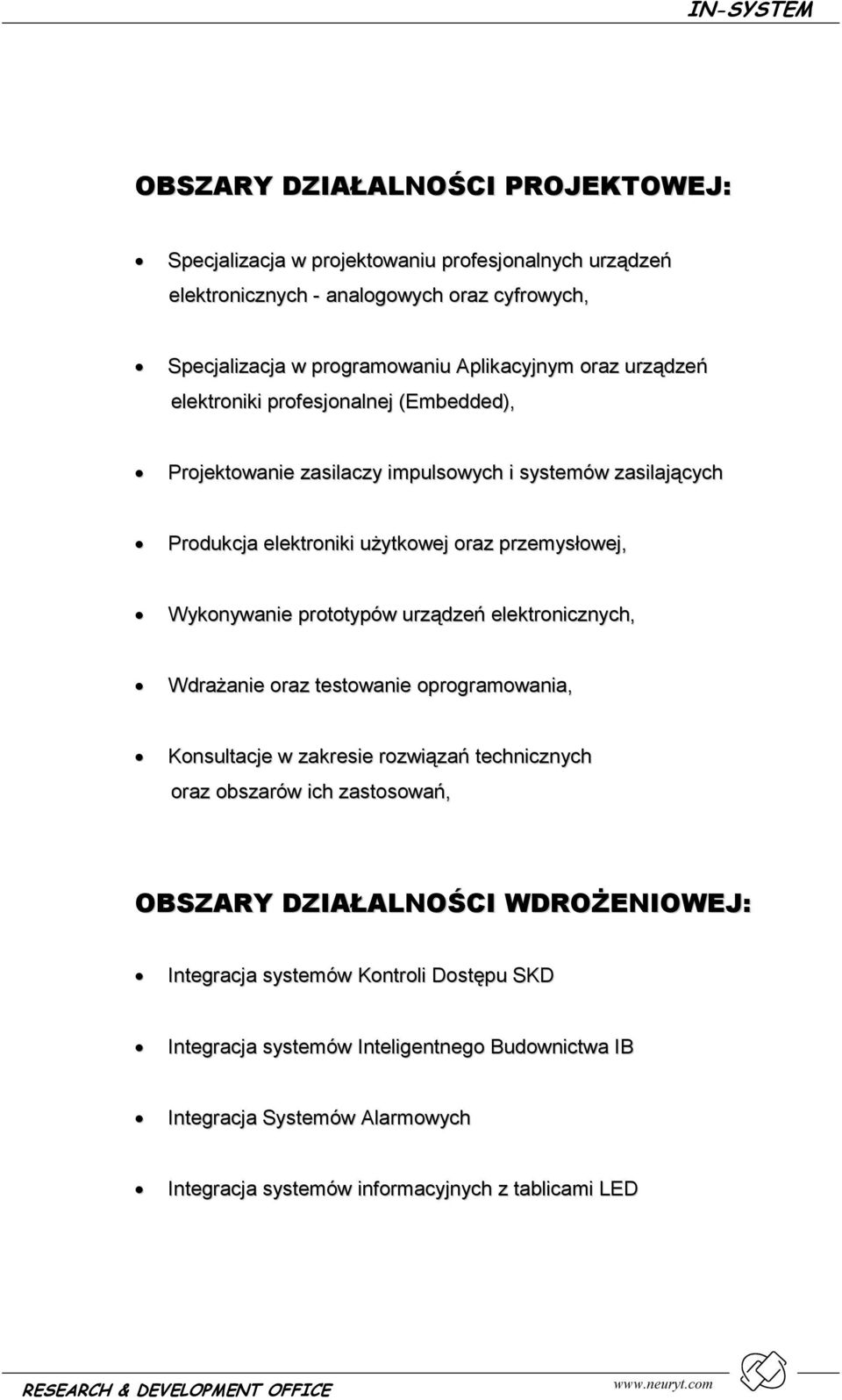 prototypów urządzeń elektronicznych, Wdrażanie oraz testowanie oprogramowania, Konsultacje w zakresie rozwiązań technicznych oraz obszarów ich zastosowań, OBSZARY DZIAŁALNOŚCI