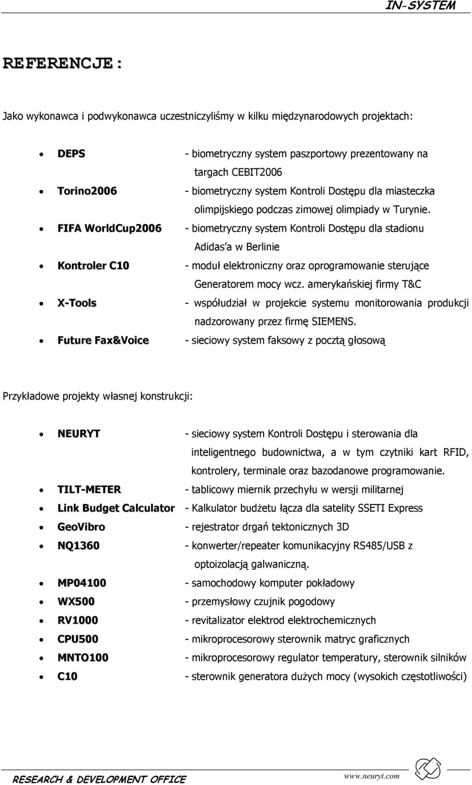 FIFA WorldCup2006 - biometryczny system Kontroli Dostępu dla stadionu Adidas a w Berlinie Kontroler C10 - moduł elektroniczny oraz oprogramowanie sterujące Generatorem mocy wcz.