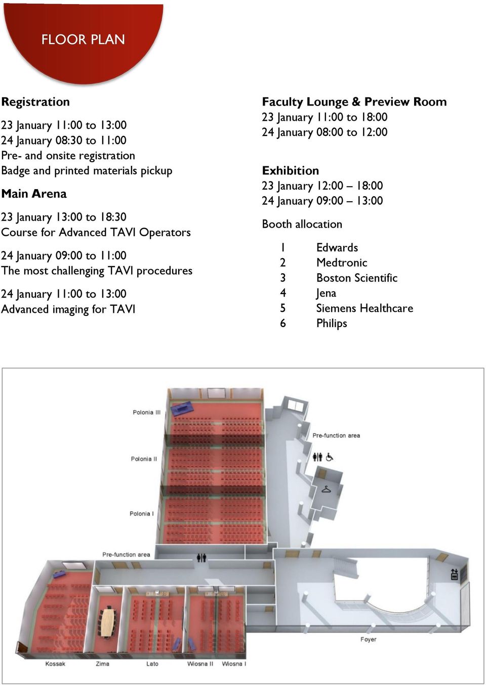 January 11:00 to 13:00 Advanced imaging for TAVI Faculty Lounge & Preview Room 23 January 11:00 to 18:00 24 January 08:00 to 12:00