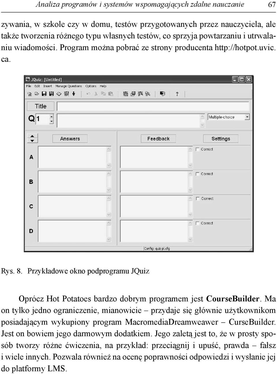 Przykładowe okno podprogramu JQuiz Oprócz Hot Potatoes bardzo dobrym programem jest CourseBuilder.