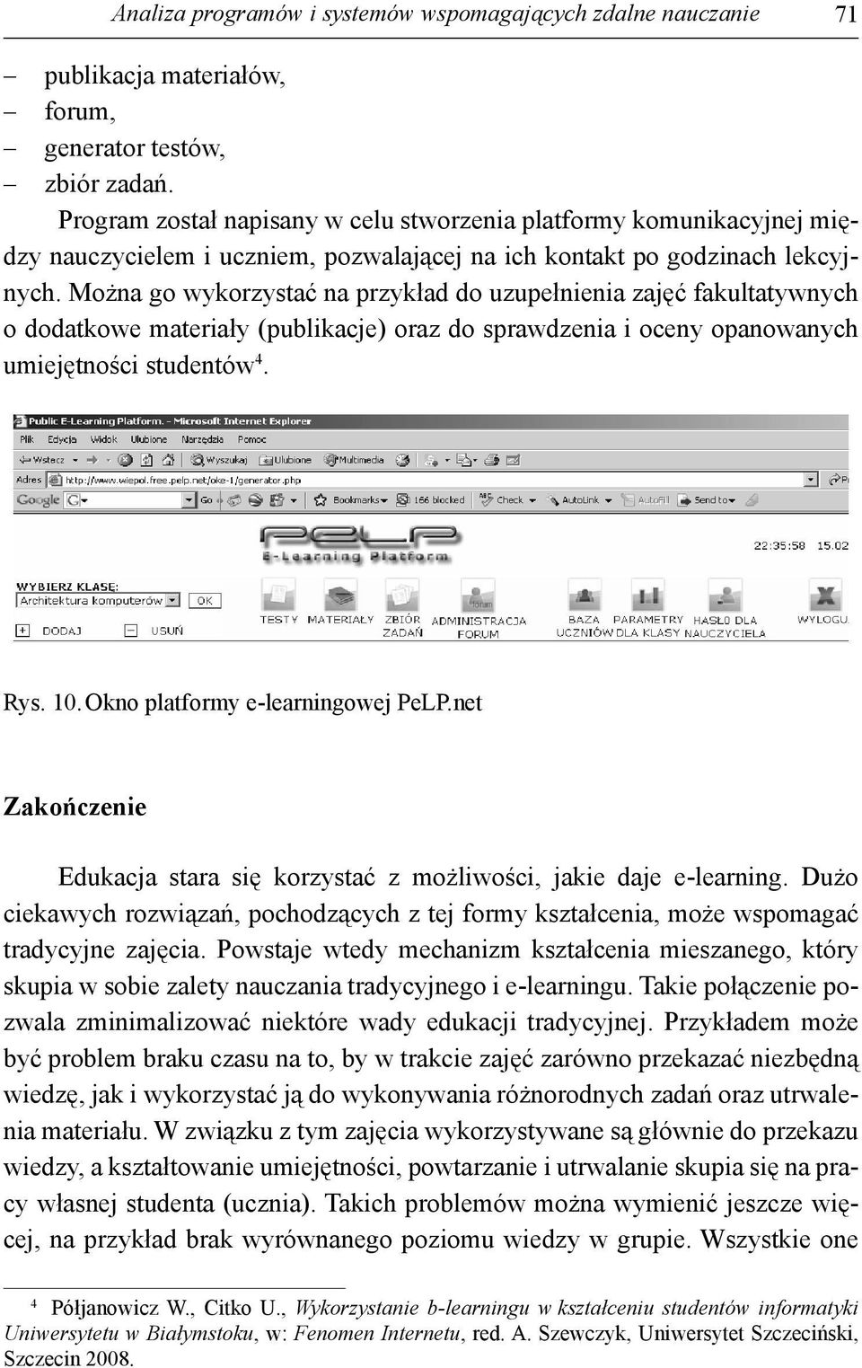 Można go wykorzystać na przykład do uzupełnienia zajęć fakultatywnych o dodatkowe materiały (publikacje) oraz do sprawdzenia i oceny opanowanych umiejętności studentów 4. Rys. 10.