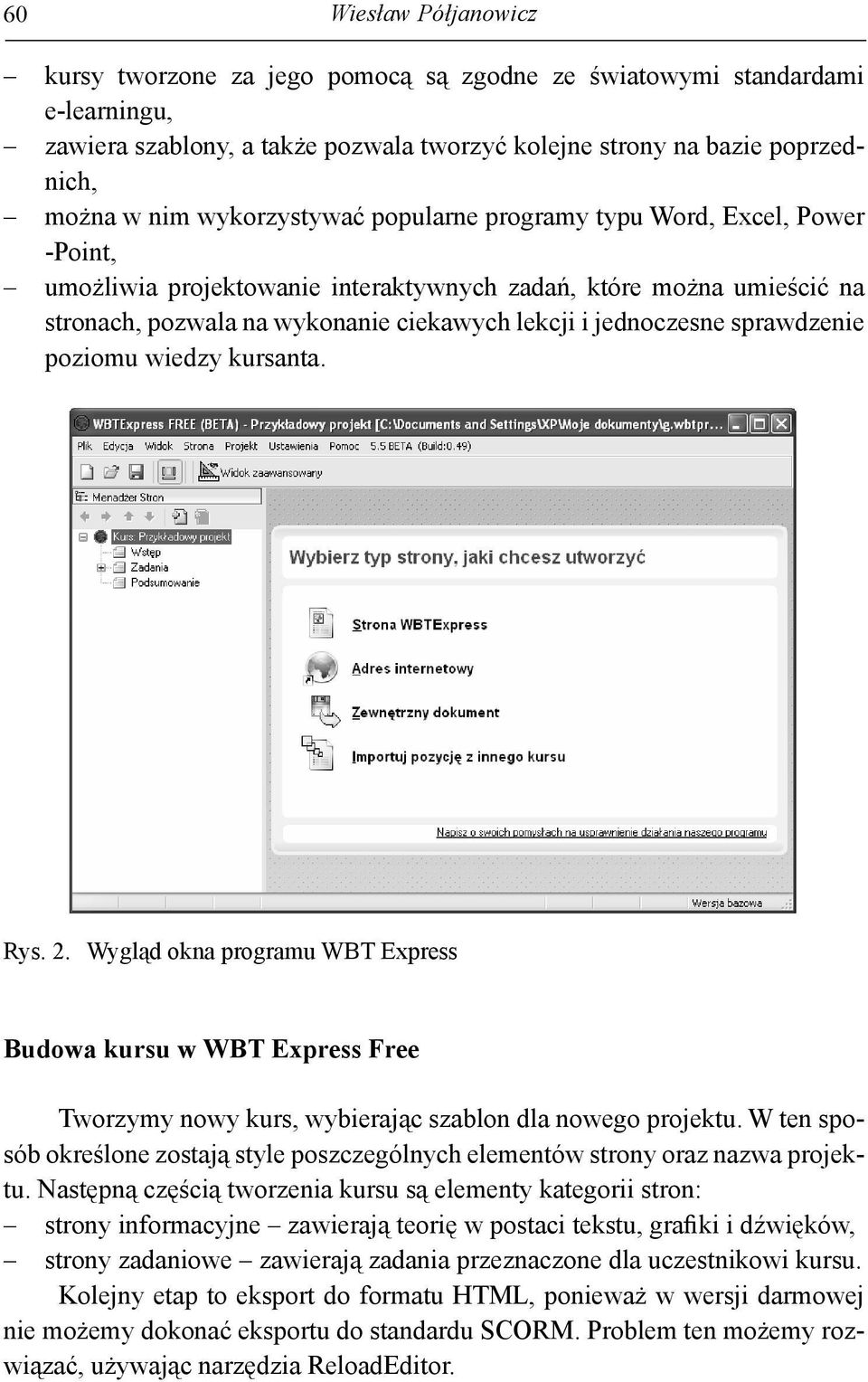 sprawdzenie poziomu wiedzy kursanta. Rys. 2. Wygląd okna programu WBT Express Budowa kursu w WBT Express Free Tworzymy nowy kurs, wybierając szablon dla nowego projektu.