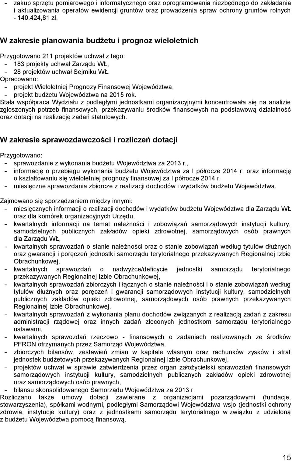 Opracowano: - projekt Wieloletniej Prognozy Finansowej Województwa, - projekt budżetu Województwa na 2015 rok.