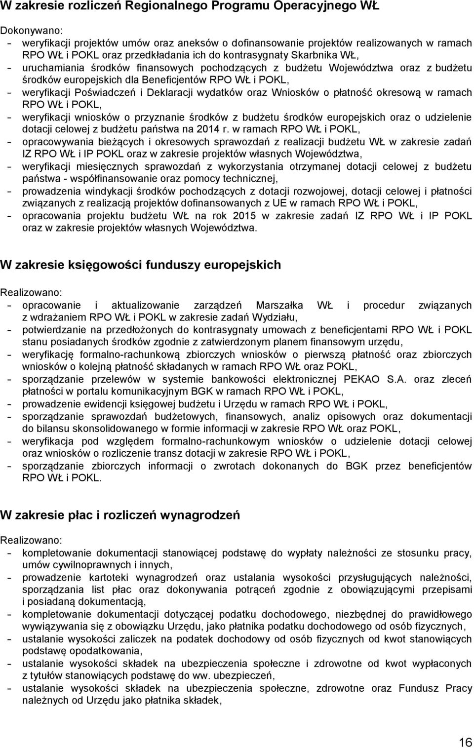 Deklaracji wydatków oraz Wniosków o płatność okresową w ramach RPO WŁ i POKL, - weryfikacji wniosków o przyznanie środków z budżetu środków europejskich oraz o udzielenie dotacji celowej z budżetu