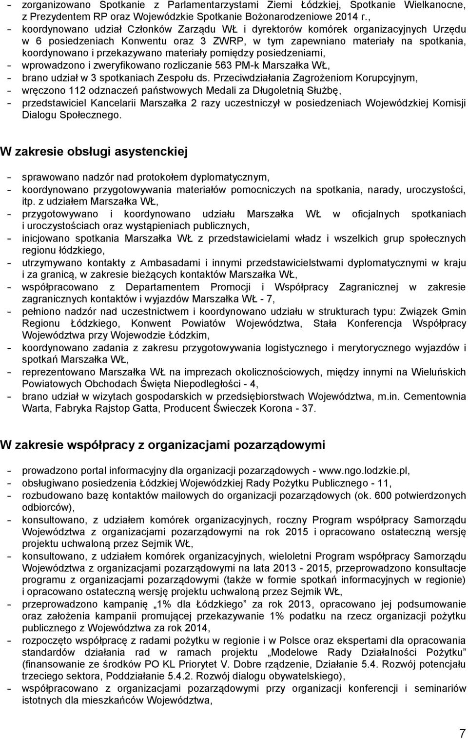 materiały pomiędzy posiedzeniami, - wprowadzono i zweryfikowano rozliczanie 563 PM-k Marszałka WŁ, - brano udział w 3 spotkaniach Zespołu ds.