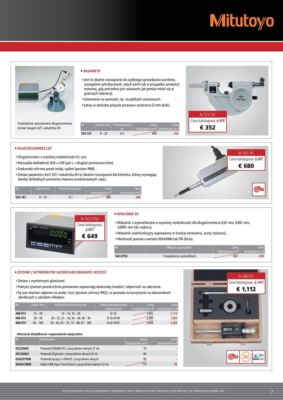 Łatwy w obsłudze przycisk przesuwu wrzeciona (2 mm skok). Nr Zakres mm Powtarzalność µm 523-141 0 25 0.