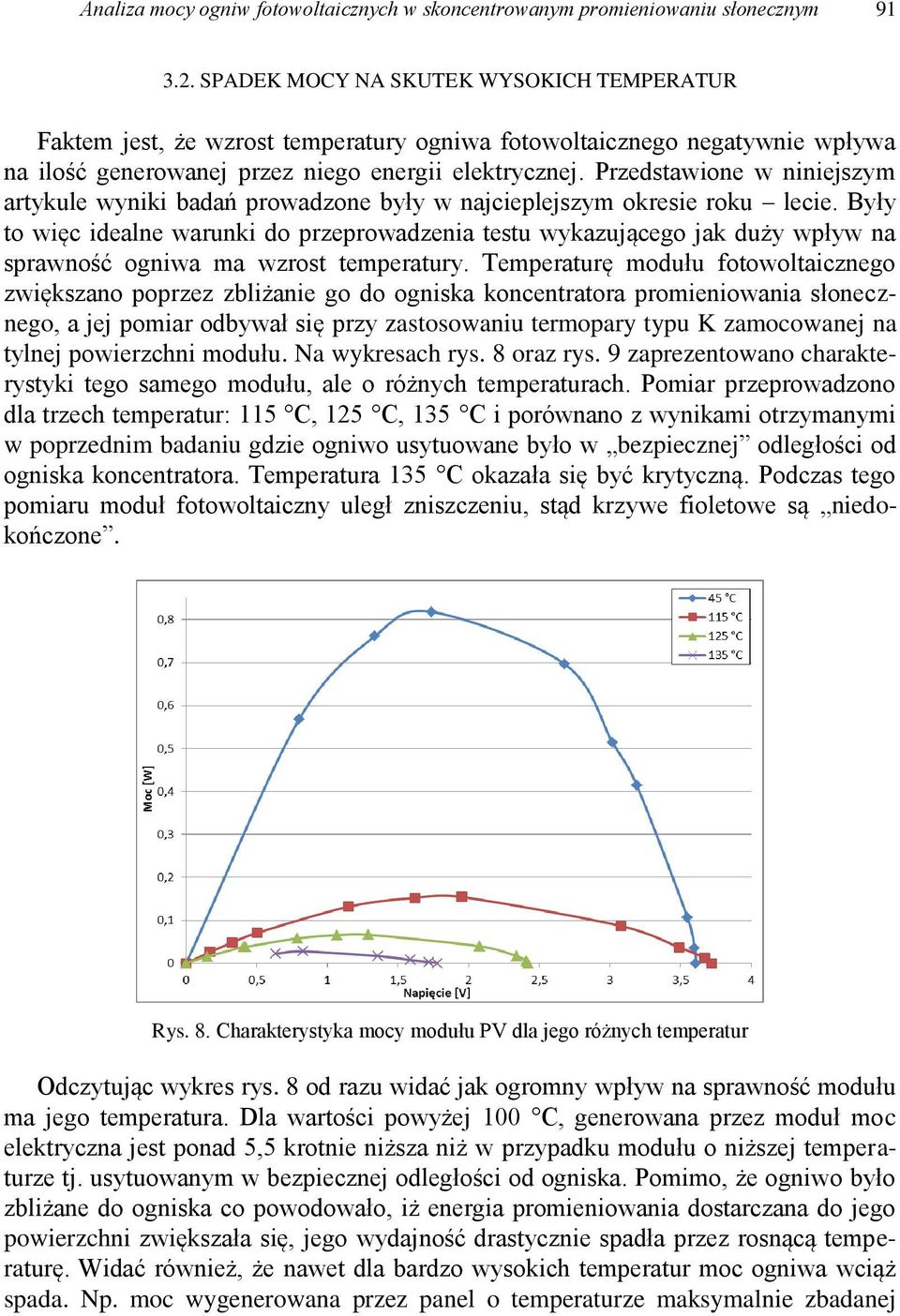 Przedstawione w niniejszym artykule wyniki badań prowadzone były w najcieplejszym okresie roku lecie.