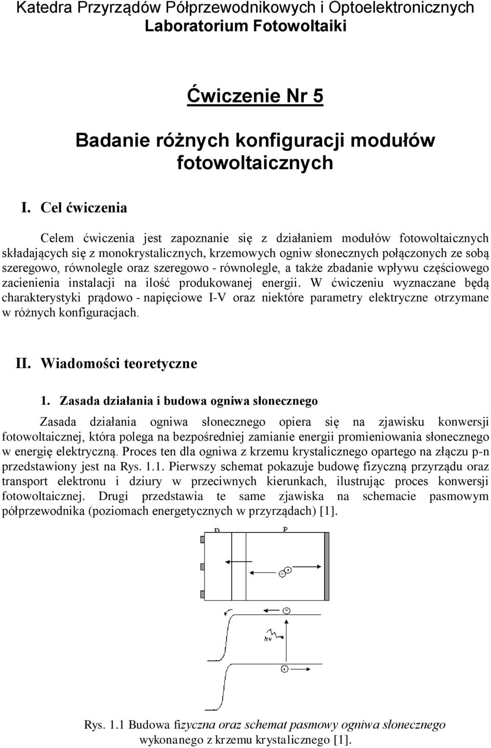 oraz szeregowo - równolegle, a także zbadanie wpływu częściowego zacienienia instalacji na ilość produkowanej energii.