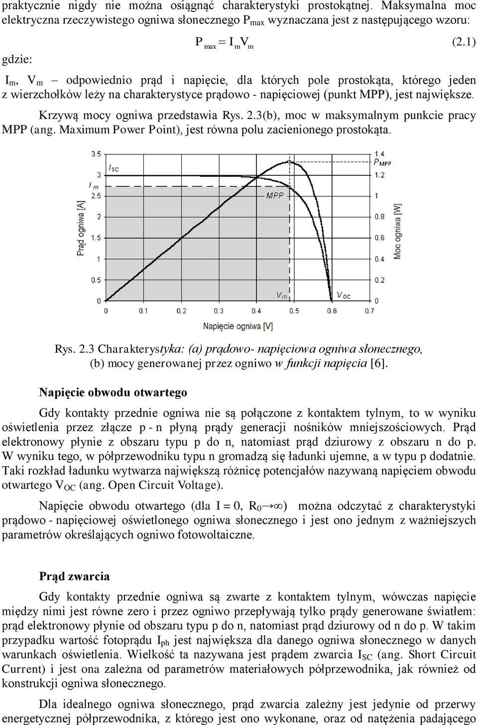 którego jeden z wierzchołków leży na charakterystyce prądowo - napięciowej (punkt MPP), jest największe. Krzywą mocy ogniwa przedstawia Rys. 3(b), moc w maksymalnym punkcie pracy MPP (ang.