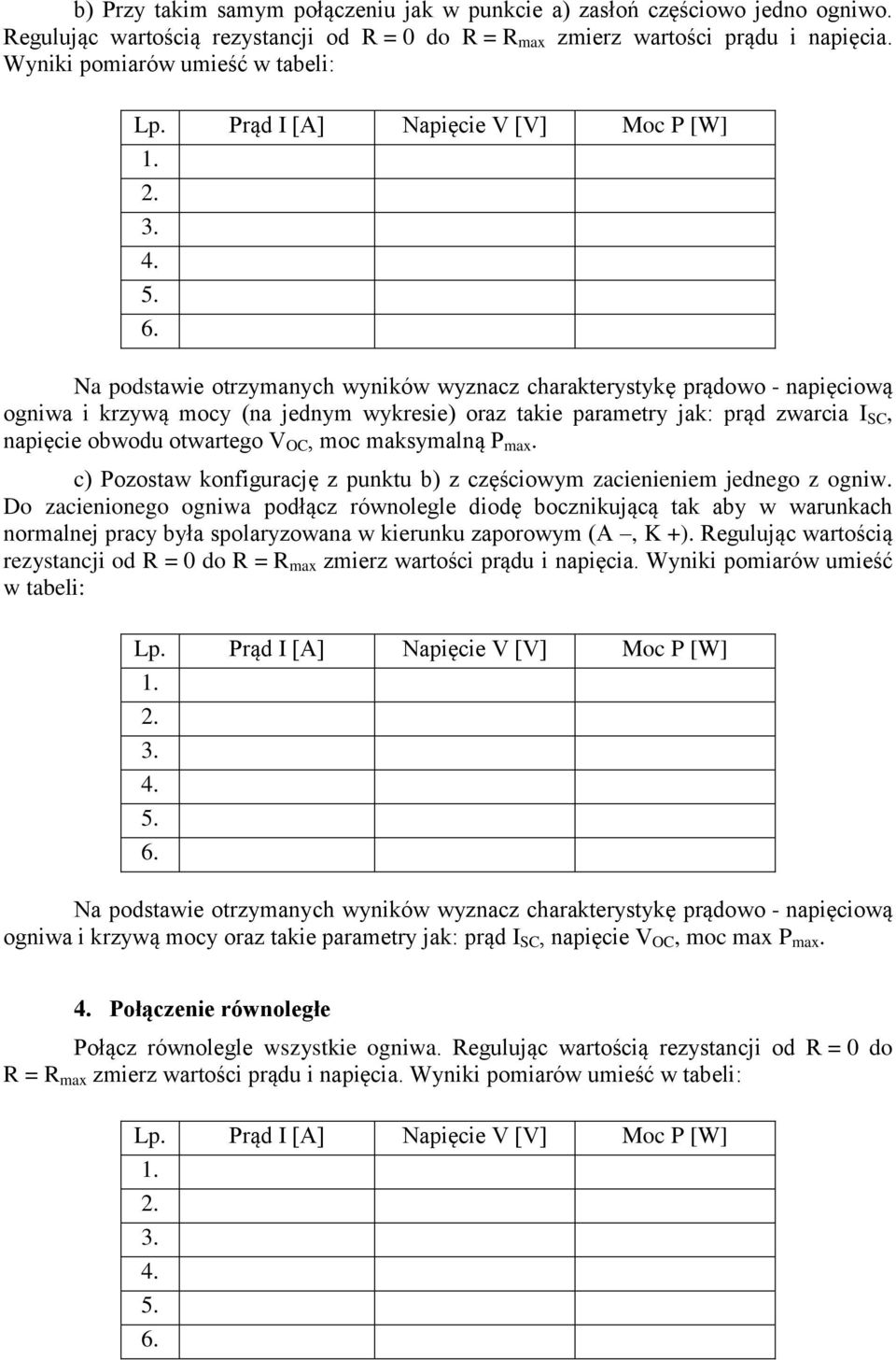 napięcie obwodu otwartego V OC, moc maksymalną P max. c) Pozostaw konfigurację z punktu b) z częściowym zacienieniem jednego z ogniw.