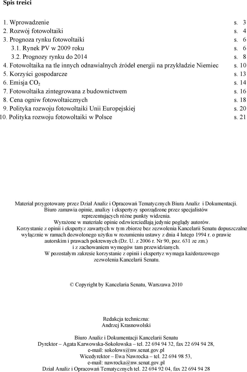 Cena ogniw fotowoltaicznych s. 18 9. Polityka rozwoju fotowoltaiki Unii Europejskiej s. 20 10. Polityka rozwoju fotowoltaiki w Polsce s.