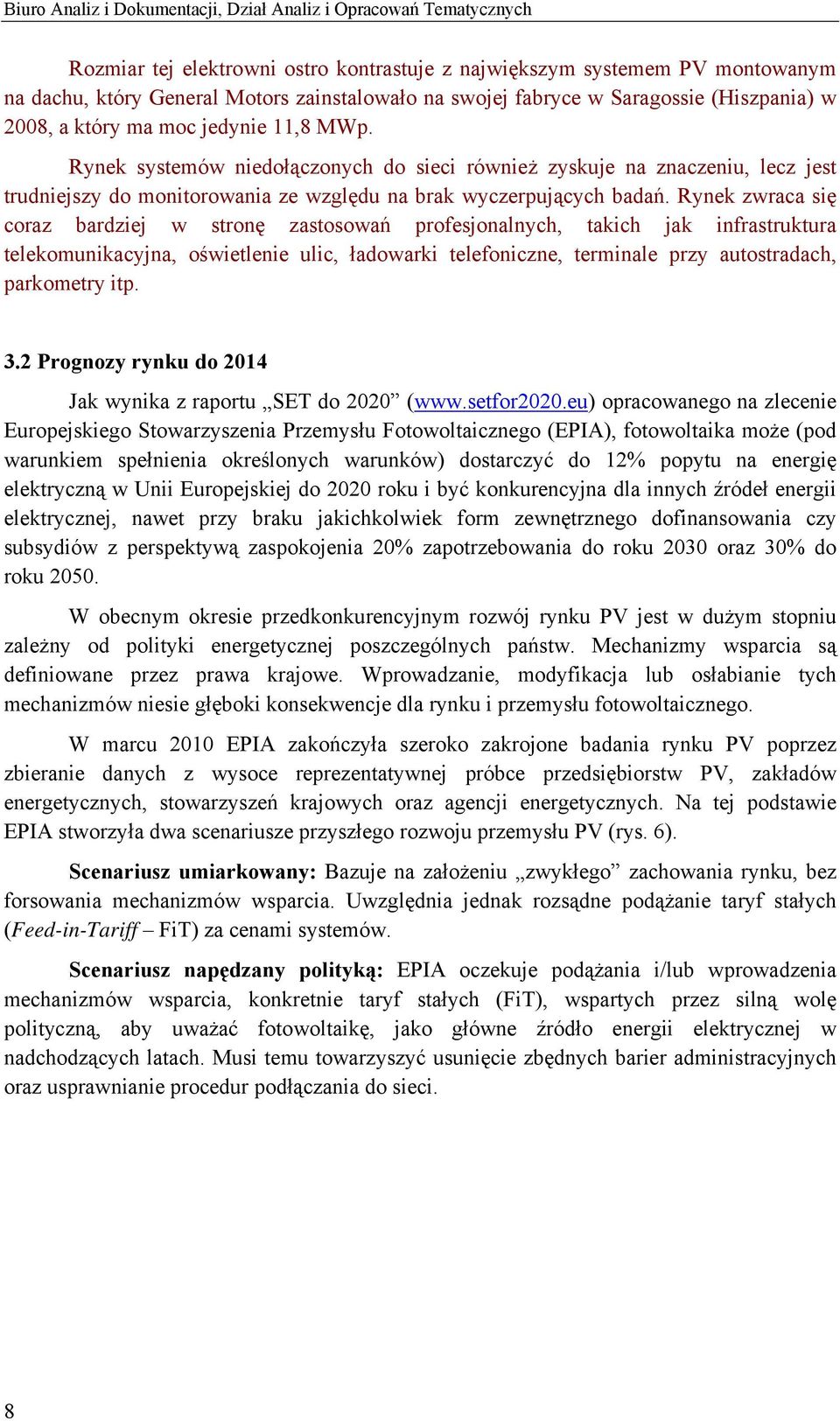 Rynek systemów niedołączonych do sieci również zyskuje na znaczeniu, lecz jest trudniejszy do monitorowania ze względu na brak wyczerpujących badań.