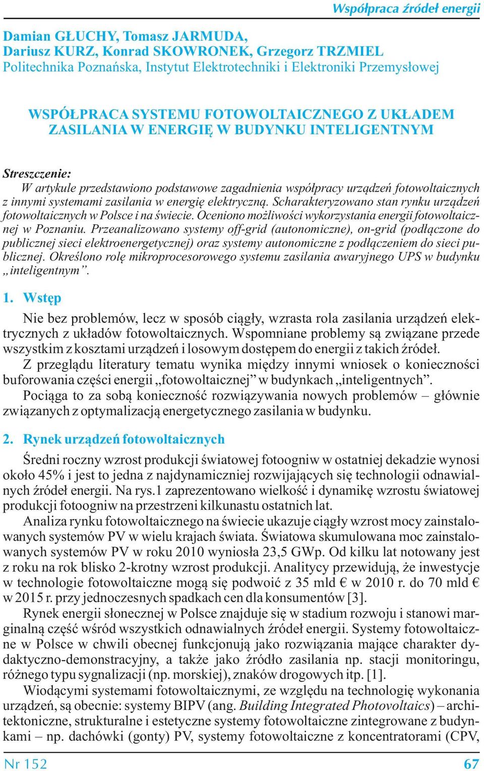 elektryczną. Scharakteryzowano stan rynku urządzeń fotowoltaicznych w Polsce i na świecie. Oceniono możliwości wykorzystania energii fotowoltaicznej w Poznaniu.