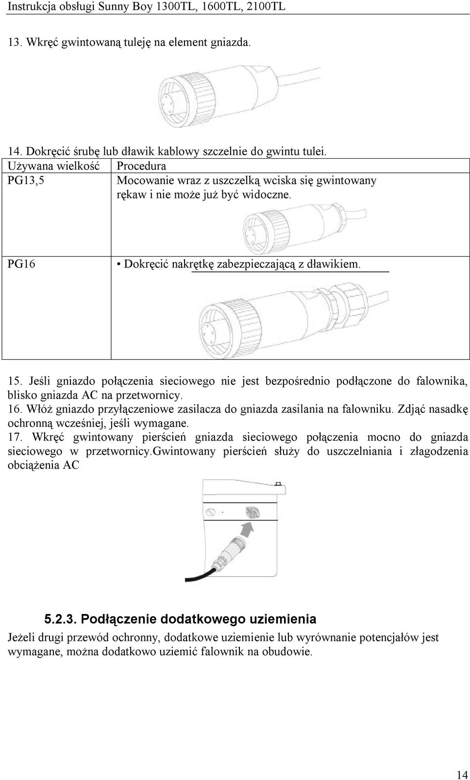 Jeśli gniazdo połączenia sieciowego nie jest bezpośrednio podłączone do falownika, blisko gniazda AC na przetwornicy. 16. Włóż gniazdo przyłączeniowe zasilacza do gniazda zasilania na falowniku.