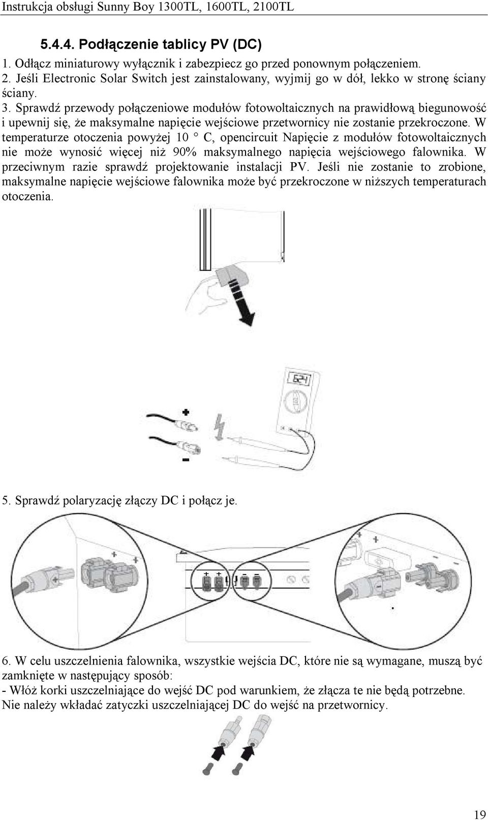 Sprawdź przewody połączeniowe modułów fotowoltaicznych na prawidłową biegunowość i upewnij się, że maksymalne napięcie wejściowe przetwornicy nie zostanie przekroczone.