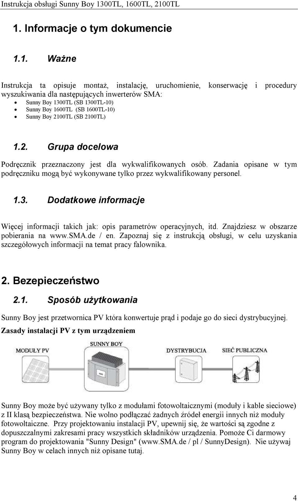 Zadania opisane w tym podręczniku mogą być wykonywane tylko przez wykwalifikowany personel. 1.3. Dodatkowe informacje Więcej informacji takich jak: opis parametrów operacyjnych, itd.