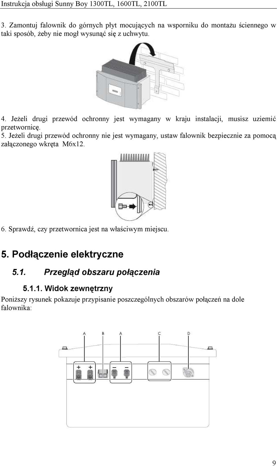 Jeżeli drugi przewód ochronny nie jest wymagany, ustaw falownik bezpiecznie za pomocą załączonego wkręta M6x12. 6.