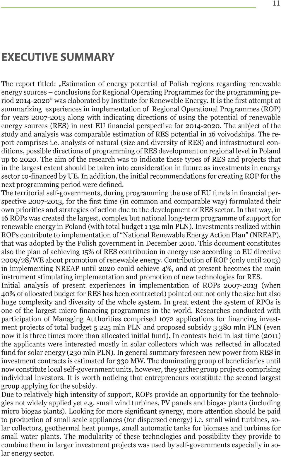 It is the first attempt at summarizing experiences in implementation of Regional Operational Programmes (ROP) for years 2007-2013 along with indicating directions of using the potential of renewable