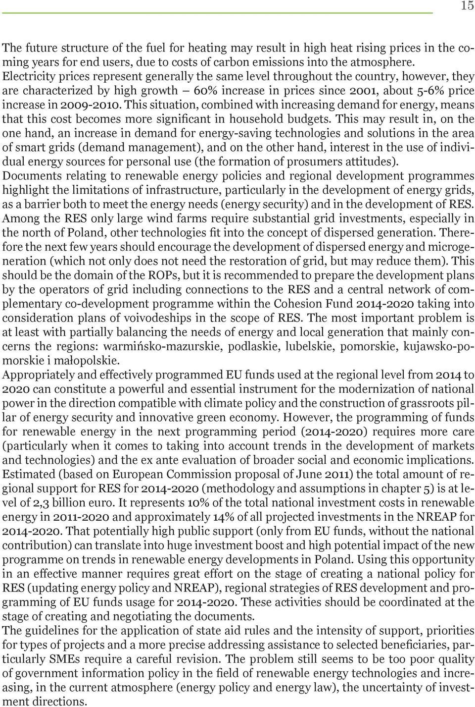 This situation, combined with increasing demand for energy, means that this cost becomes more significant in household budgets.