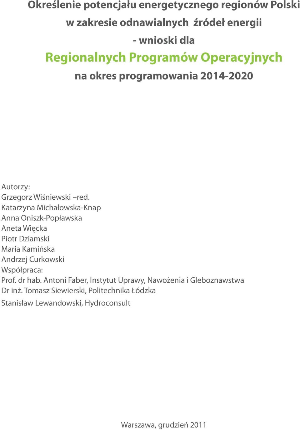 Katarzyna Michałowska-Knap Anna Oniszk-Popławska Aneta Więcka Piotr Dziamski Maria Kamińska Andrzej Curkowski Współpraca: Prof.