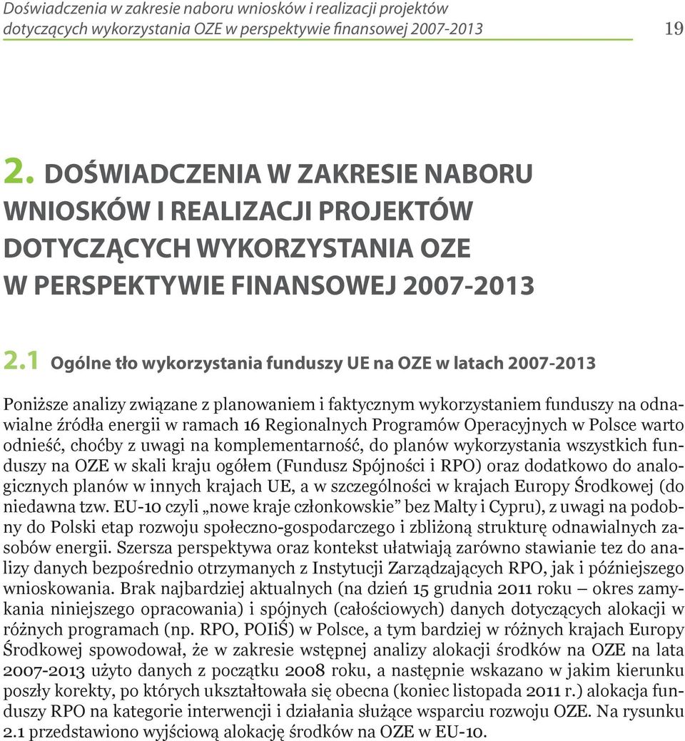 1 Ogólne tło wykorzystania funduszy UE na OZE w latach 2007-2013 Poniższe analizy związane z planowaniem i faktycznym wykorzystaniem funduszy na odnawialne źródła energii w ramach 16 Regionalnych