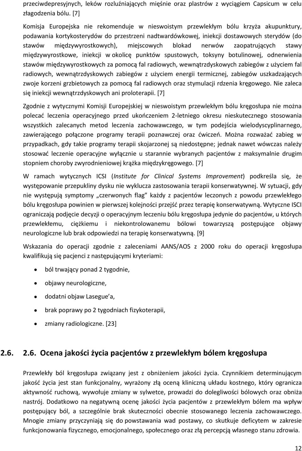 międzywyrostkowych), miejscowych blokad nerwów zaopatrujących stawy międzywyrostkowe, iniekcji w okolicę punktów spustowych, toksyny botulinowej, odnerwienia stawów międzywyrostkowych za pomocą fal