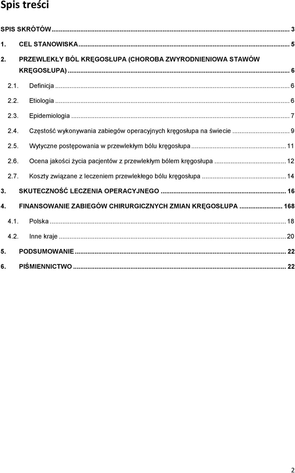 6. Ocena jakości życia pacjentów z przewlekłym bólem kręgosłupa... 12 2.7. Koszty związane z leczeniem przewlekłego bólu kręgosłupa... 14 3.