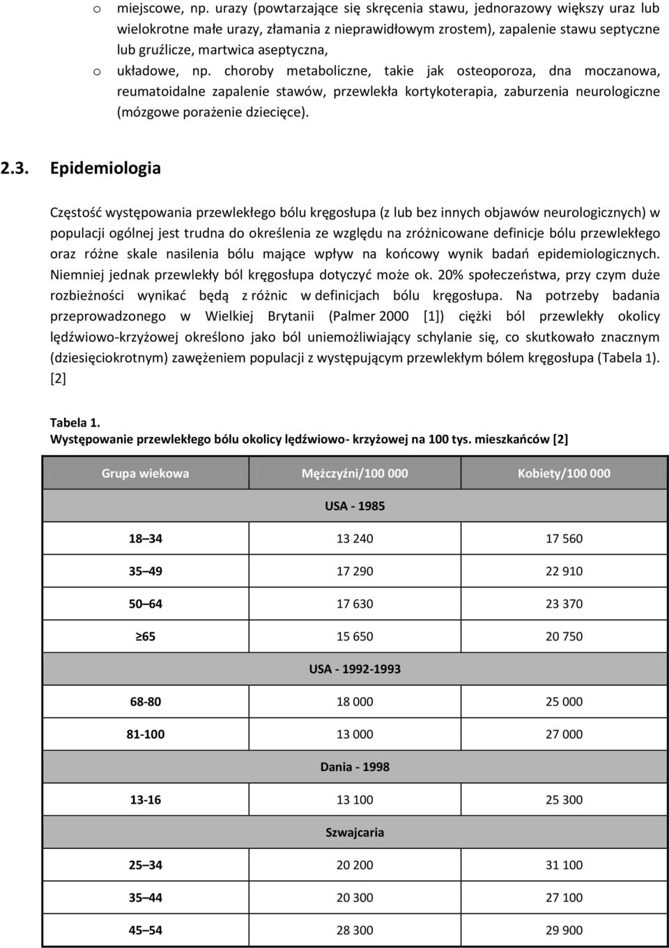 układowe, np. choroby metaboliczne, takie jak osteoporoza, dna moczanowa, reumatoidalne zapalenie stawów, przewlekła kortykoterapia, zaburzenia neurologiczne (mózgowe porażenie dziecięce). 2.3.