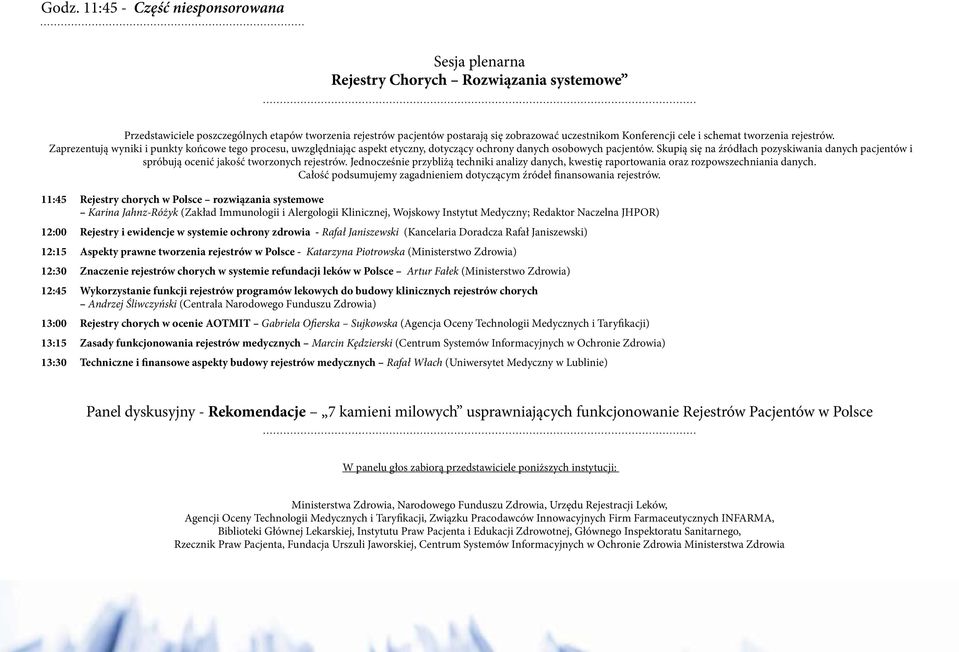 Skupią się na źródłach pozyskiwania danych pacjentów i spróbują ocenić jakość tworzonych rejestrów. Jednocześnie przybliżą techniki analizy danych, kwestię raportowania oraz rozpowszechniania danych.