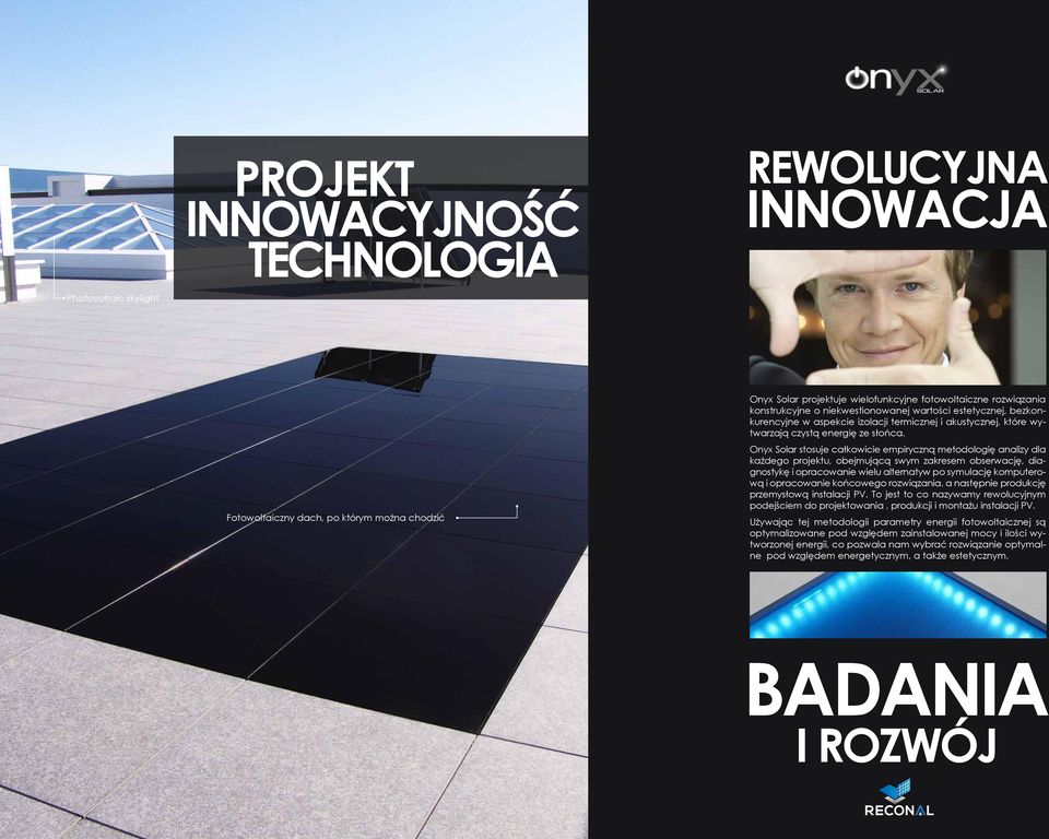 Onyx Solar stosuje całkowicie empiryczną metodologię analizy dla każdego projektu, obejmującą swym zakresem obserwację, diagnostykę i opracowanie wielu alternatyw po symulację komputerową i