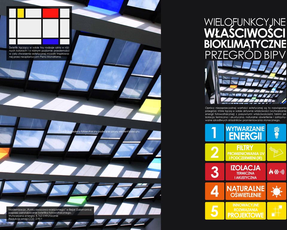 fotowoltaicznej) z pasywnymi właściwościami takimi jak izolacja termiczna i akustyczna, naturalne oświetlenie i zatrzymywane szkodliwych składników promieniowania słonecznego.