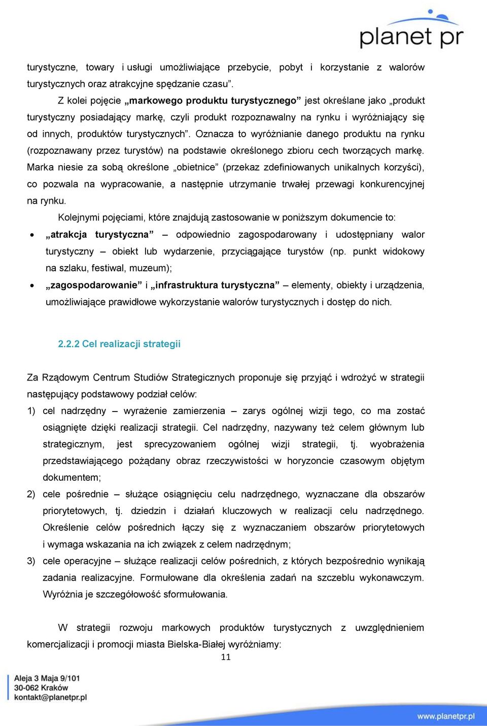 Oznacza to wyróżnianie danego produktu na rynku (rozpoznawany przez turystów) na podstawie określonego zbioru cech tworzących markę.