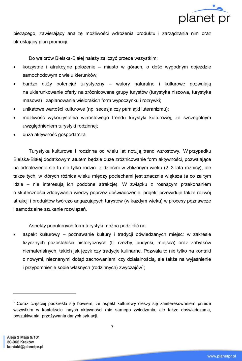 turystyczny walory naturalne i kulturowe pozwalają na ukierunkowanie oferty na zróżnicowane grupy turystów (turystyka niszowa, turystyka masowa) i zaplanowanie wielorakich form wypoczynku i rozrywki;