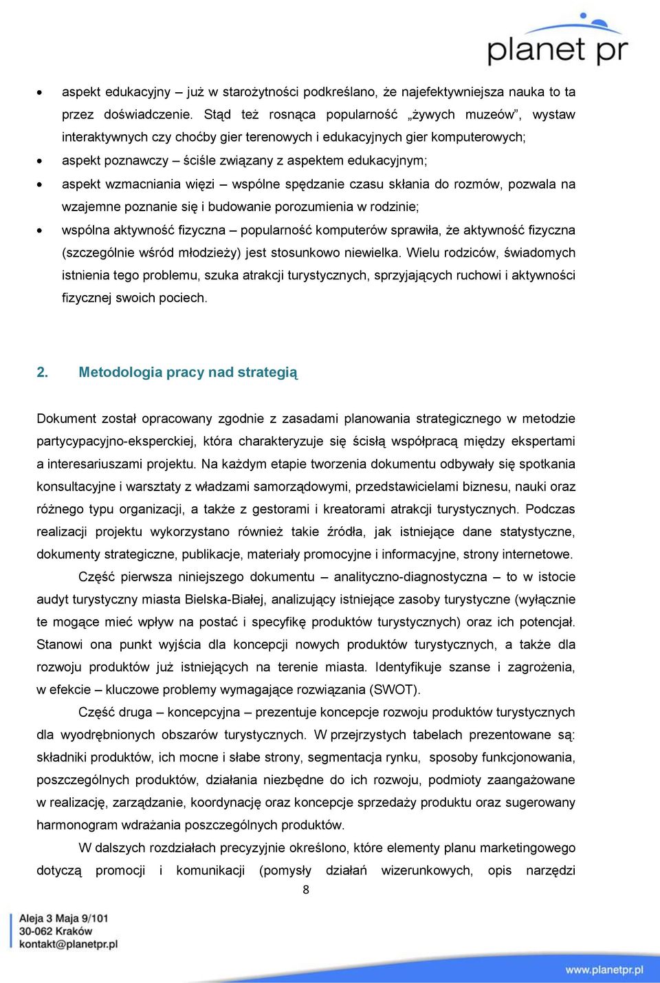 wzmacniania więzi wspólne spędzanie czasu skłania do rozmów, pozwala na wzajemne poznanie się i budowanie porozumienia w rodzinie; wspólna aktywność fizyczna popularność komputerów sprawiła, że