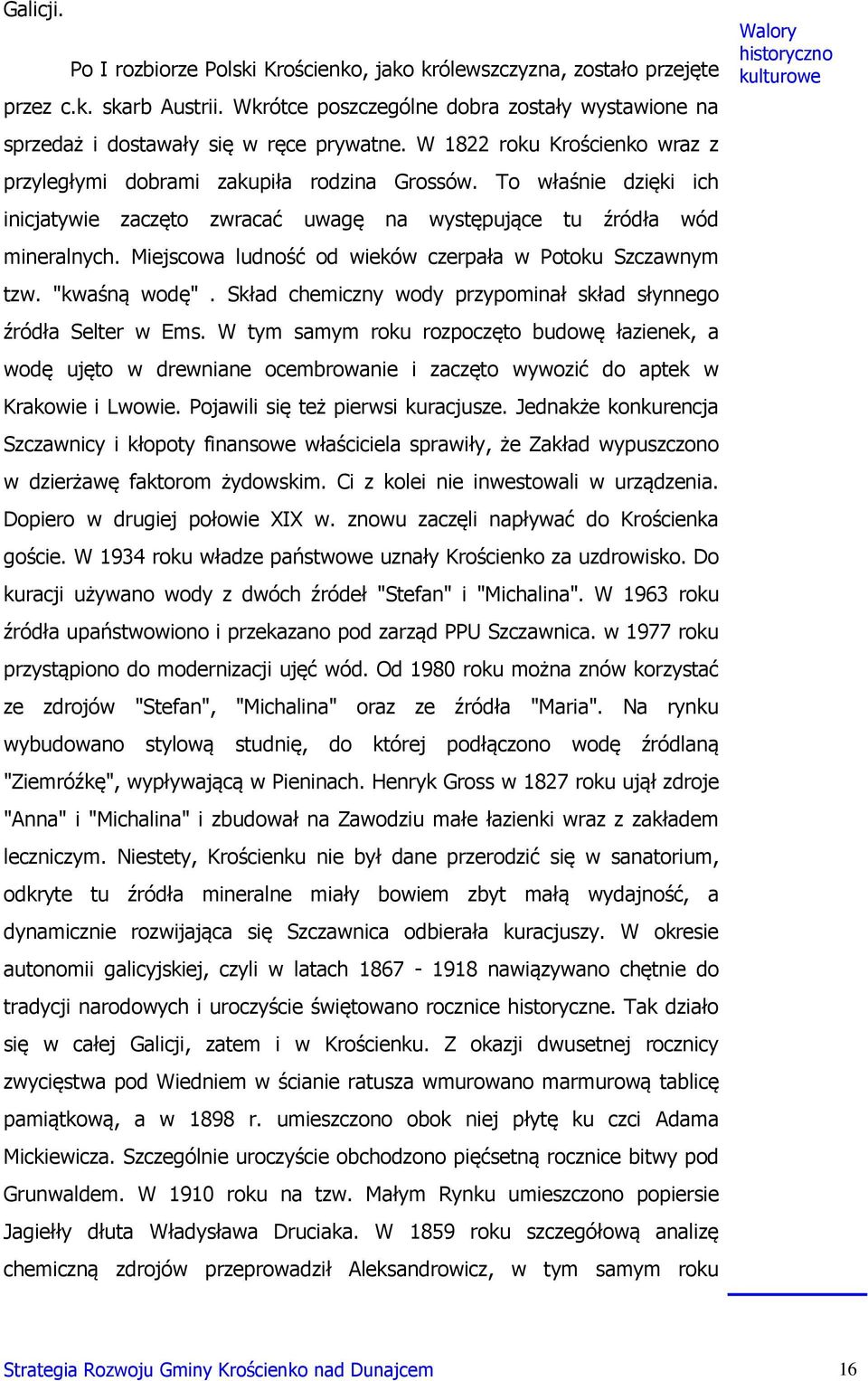 Miejscowa ludność od wieków czerpała w Potoku Szczawnym tzw. "kwaśną wodę". Skład chemiczny wody przypominał skład słynnego źródła Selter w Ems.