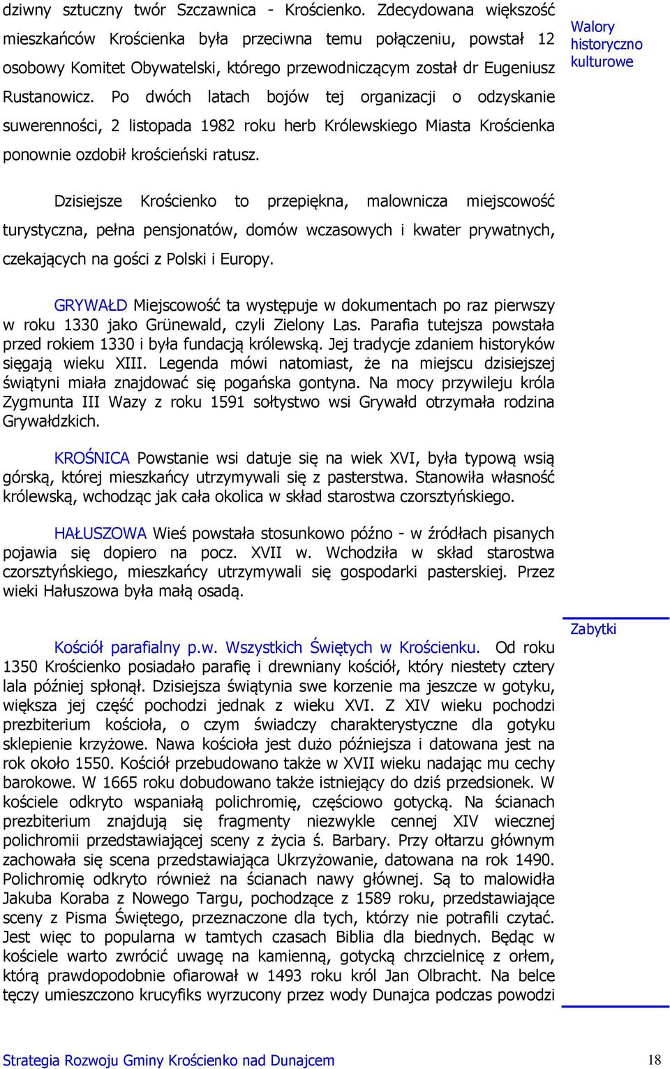 Po dwóch latach bojów tej organizacji o odzyskanie suwerenności, 2 listopada 1982 roku herb Królewskiego Miasta Krościenka ponownie ozdobił krościeński ratusz.