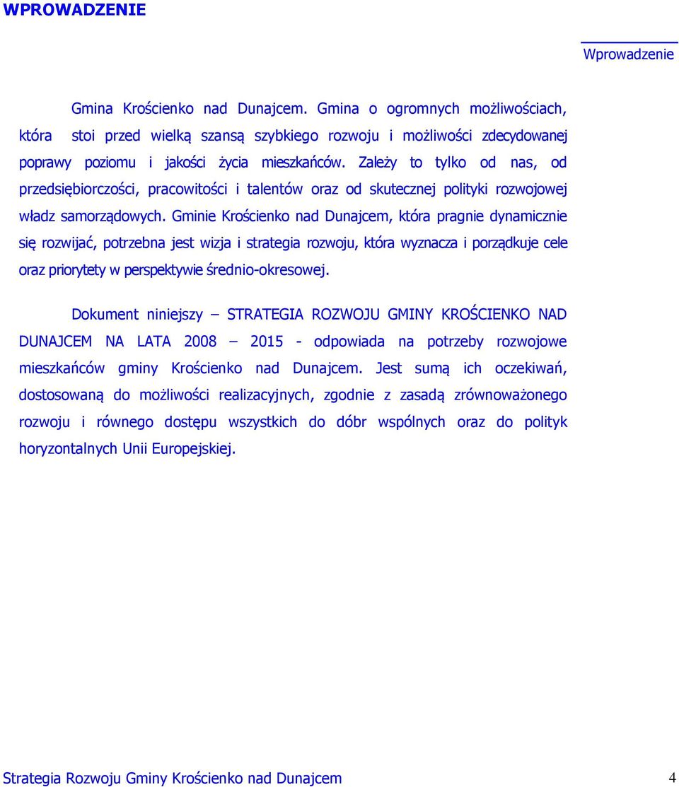 Zależy to tylko od nas, od przedsiębiorczości, pracowitości i talentów oraz od skutecznej polityki rozwojowej władz samorządowych.