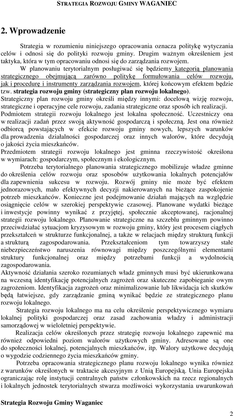 W planowaniu terytorialnym posługiwać się będziemy kategorią planowania strategicznego obejmującą zarówno politykę formułowania celów rozwoju, jak i procedurę i instrumenty zarządzania rozwojem,