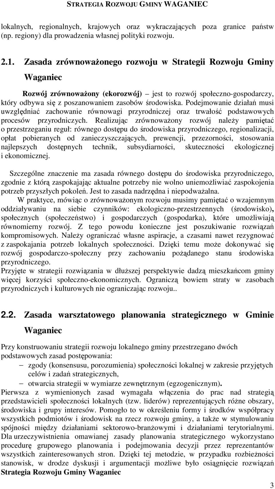 Podejmowanie działań musi uwzględniać zachowanie równowagi przyrodniczej oraz trwałość podstawowych procesów przyrodniczych.