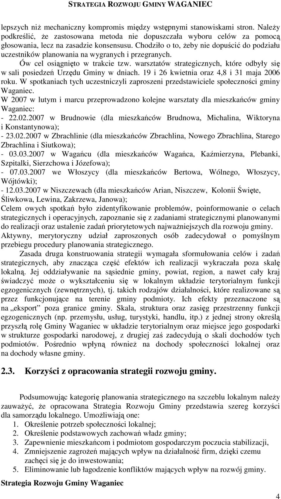 warsztatów strategicznych, które odbyły się w sali posiedzeń Urzędu Gminy w dniach. 19 i 26 kwietnia oraz 4,8 i 31 maja 2006 roku.