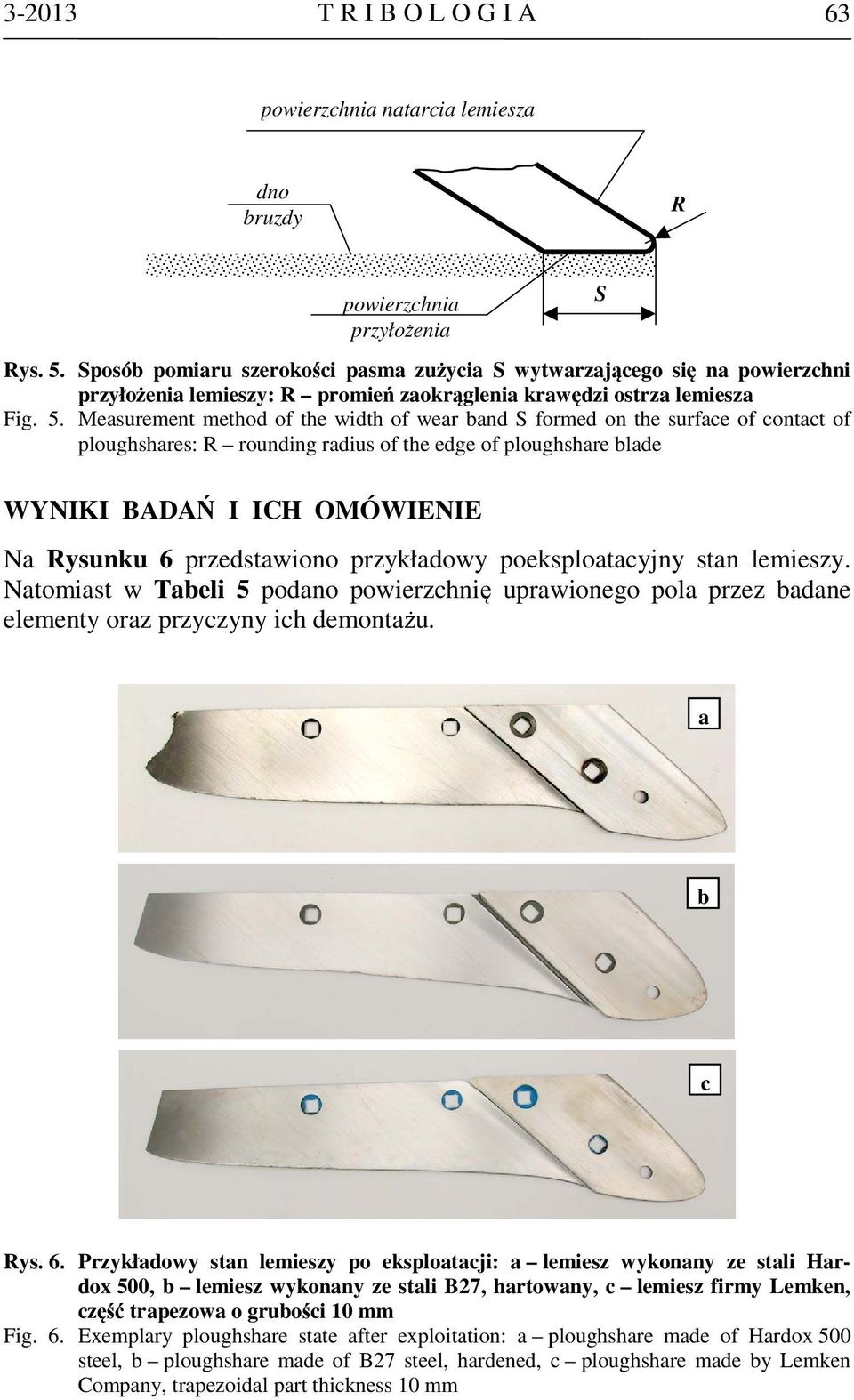 Measurement method of the width of wear band S formed on the surface of contact of ploughshares: R rounding radius of the edge of ploughshare blade WYNIKI BADAŃ I ICH OMÓWIENIE Na Rysunku 6